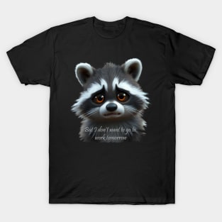 Cute Sad Raccoon Don't want to go to Work Tomorrow T-Shirt